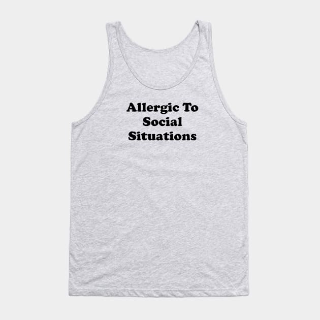 Funny Introvert Gift Allergic To Social Situations Tank Top by kmcollectible